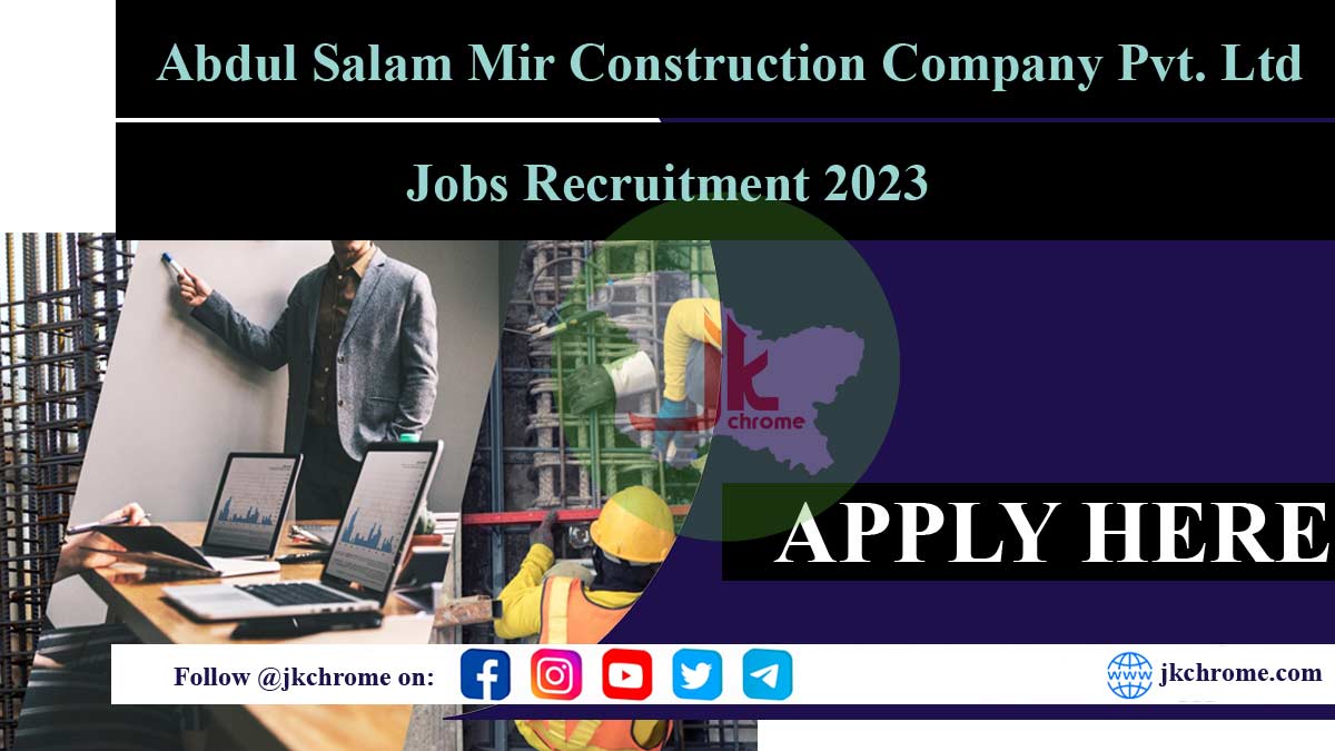 Apply for Jobs at Abdul Salam Mir Construction Company Pvt. Ltd in Leh/Srinagar