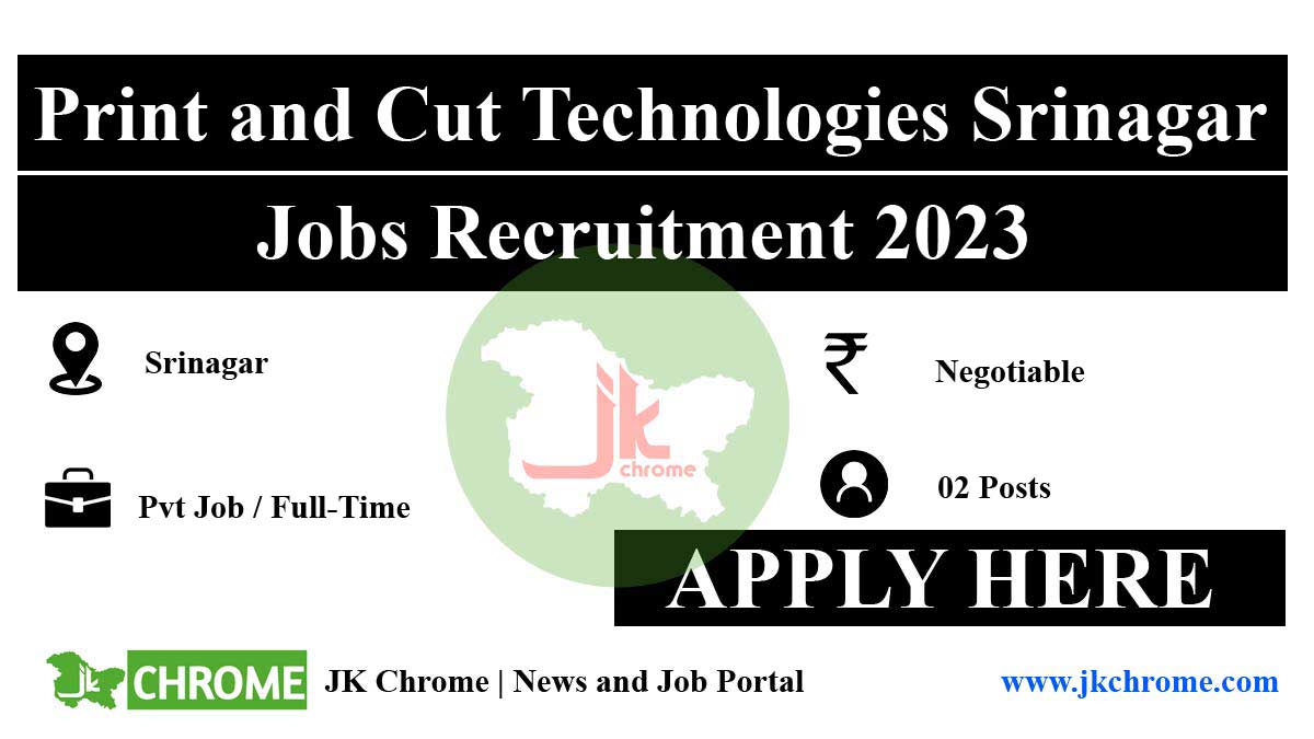 Print and Cut Technologies Srinagar Jobs Recruitment 2023 | Check Details Here