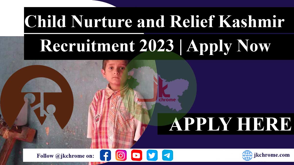 Child Nurture and Relief Kashmir Recruitment 2023: Apply Now for Opportunities to Make a Difference