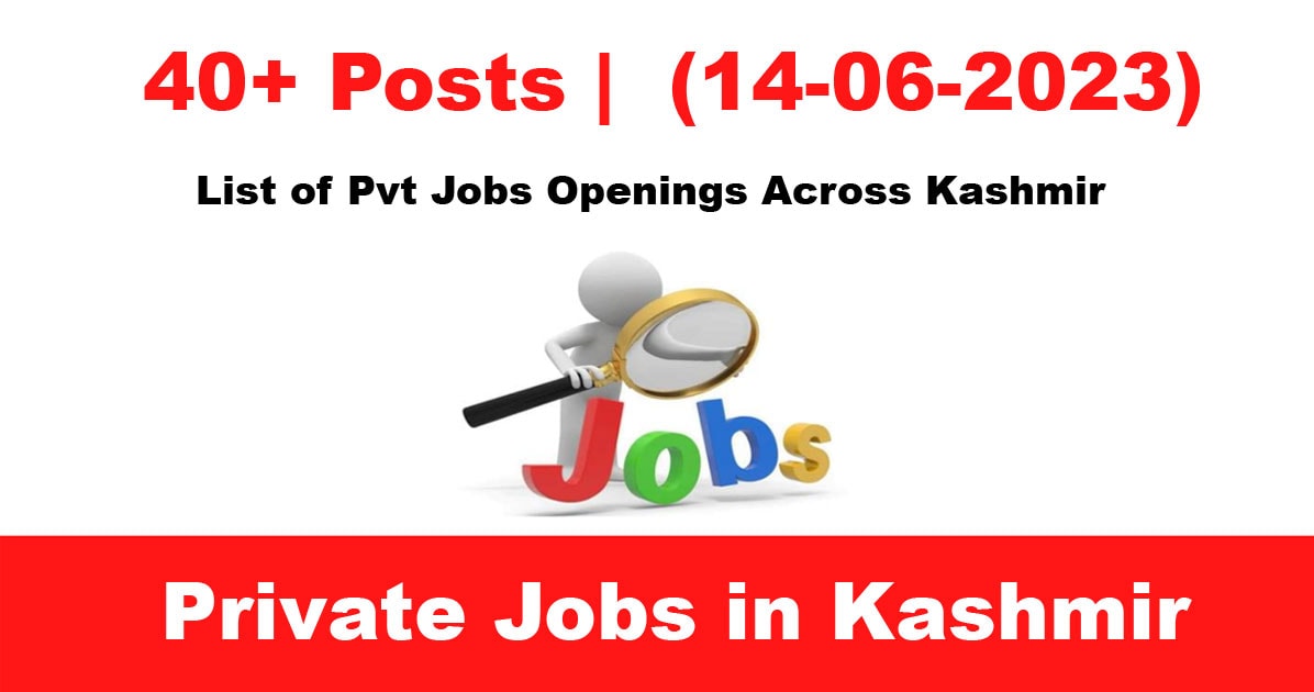 40+ Posts | List of Pvt Jobs Openings Across Kashmir, Check Details (14-06-2023)