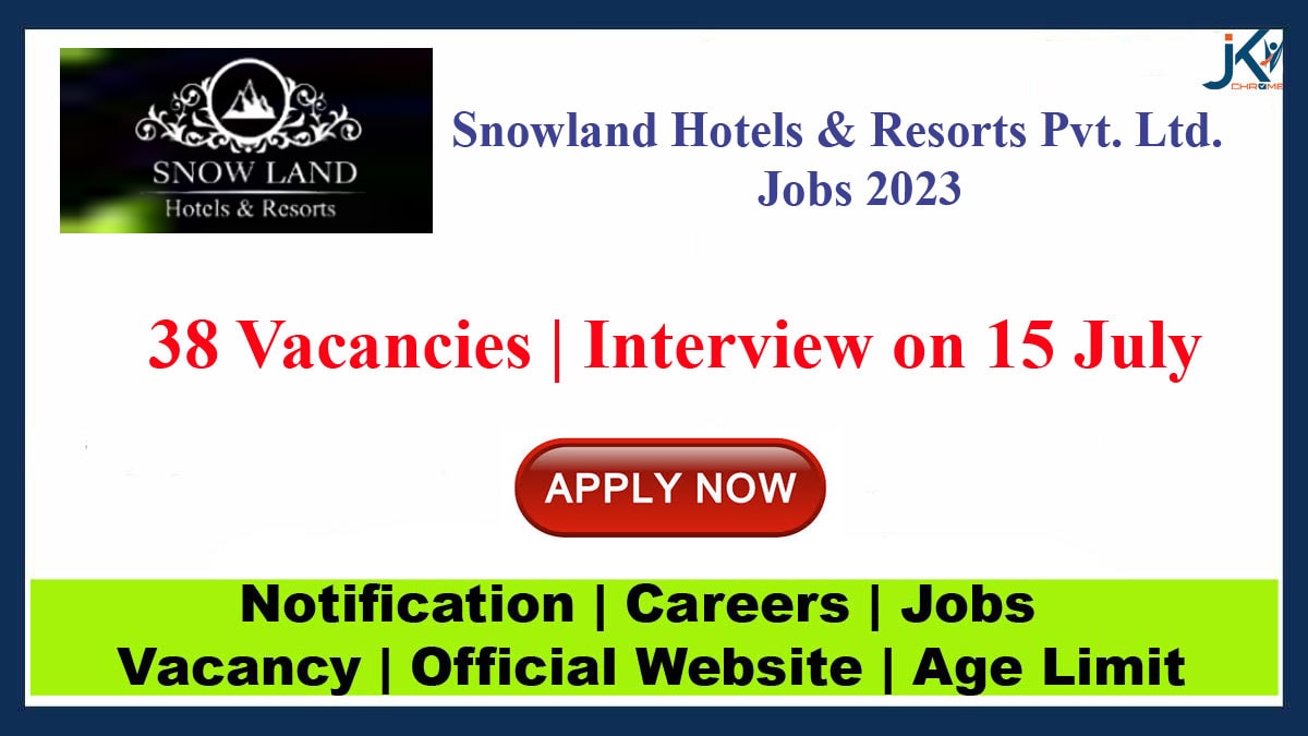 38 Posts | Snowland Hotels And Resorts Pvt. Ltd. Jobs 2023