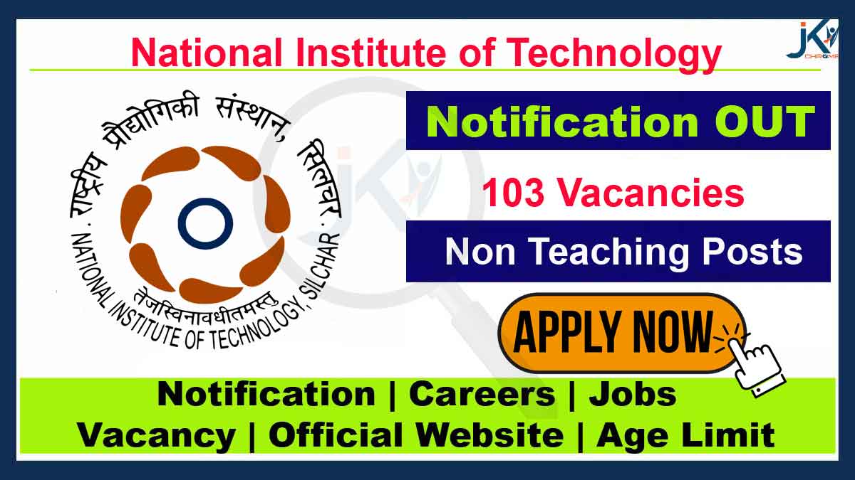 NIT Silchar Non-Teaching Recruitment 2023, 109 Vacancies