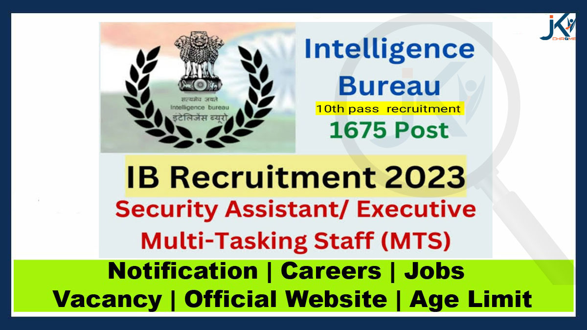 Intelligence Bureau (IB) Recruitment 2023 Notification Out for 677 SA and MTS Posts