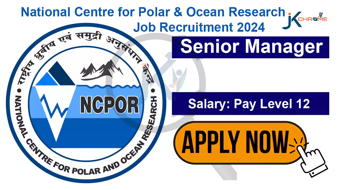 National Centre for Polar & Ocean Research Job Recruitment 2024