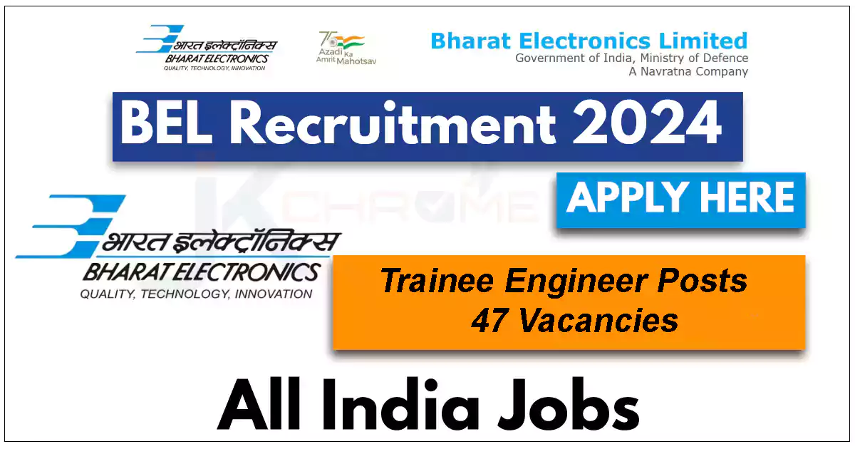 Bharat Electronics Ltd Trainee Engineer Recruitment 2024 — 47 Posts