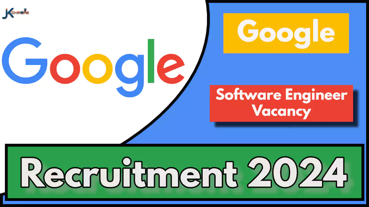 Google Software Engineer Vacancy 2024 JK Chrome