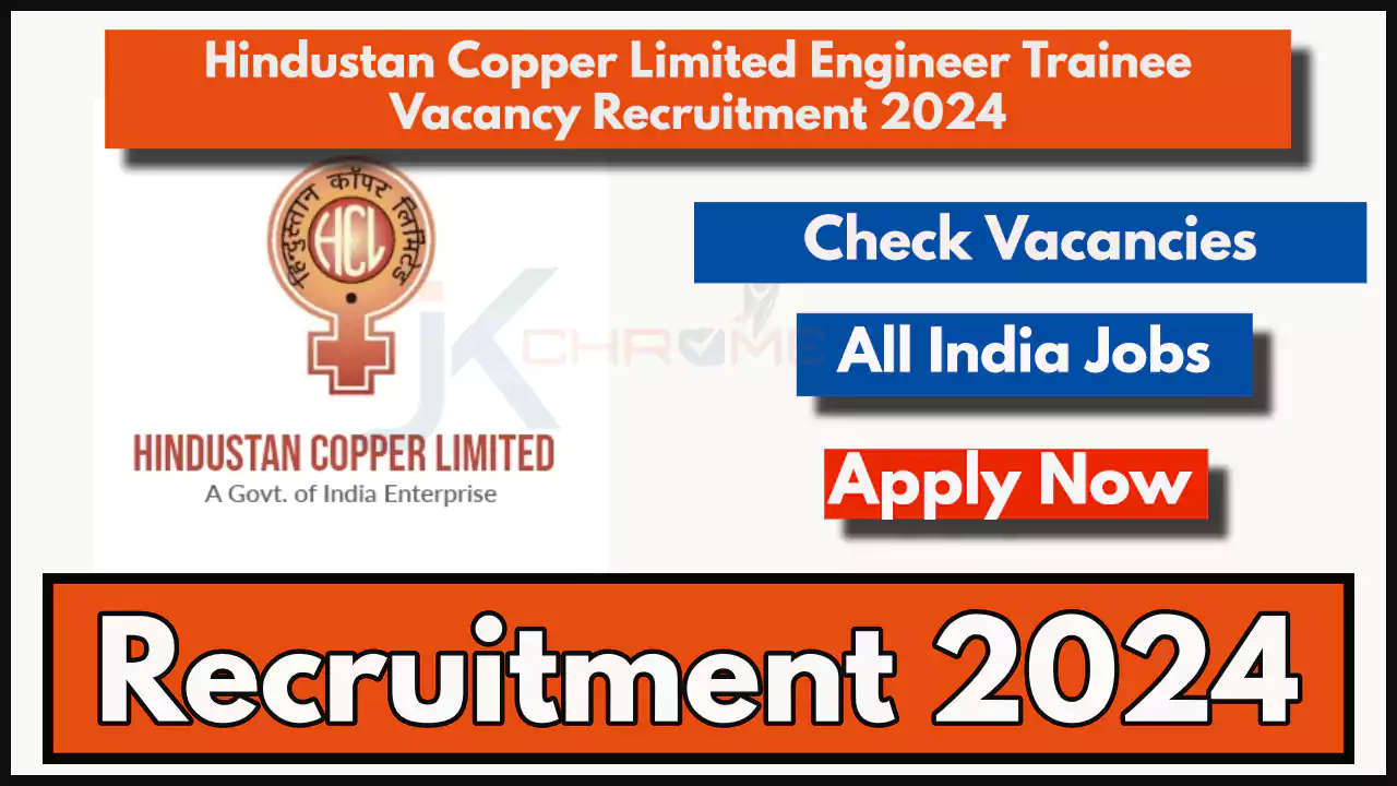 Engineer Trainees Job Vacancies in Hindustan Copper Limited; Apply Online