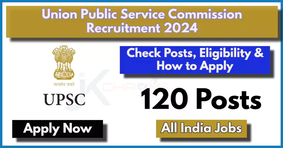 UPSC Job Recruitment 2024: 120 Engineer, Scientist and Other Posts | Apply Online