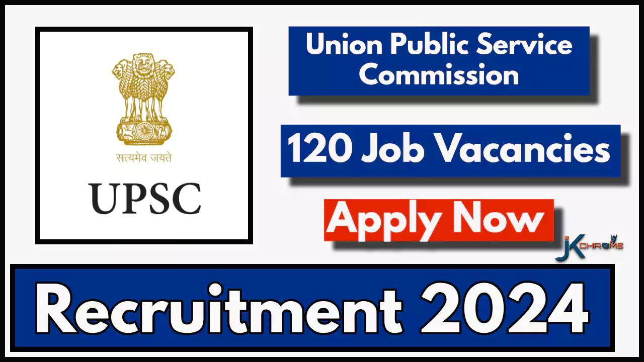 120 Job Vacancies in UPSC (Advt No. 03/2024)