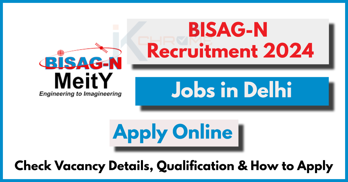 BISAG-N Delhi Recruitment 2024 Notification Out and How to Apply