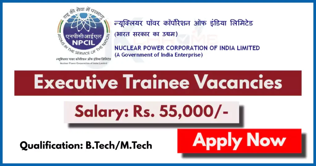 Nuclear Power Corporation of India Limited (NPCIL) Recruitment 2024: Executive Trainee Vacancies