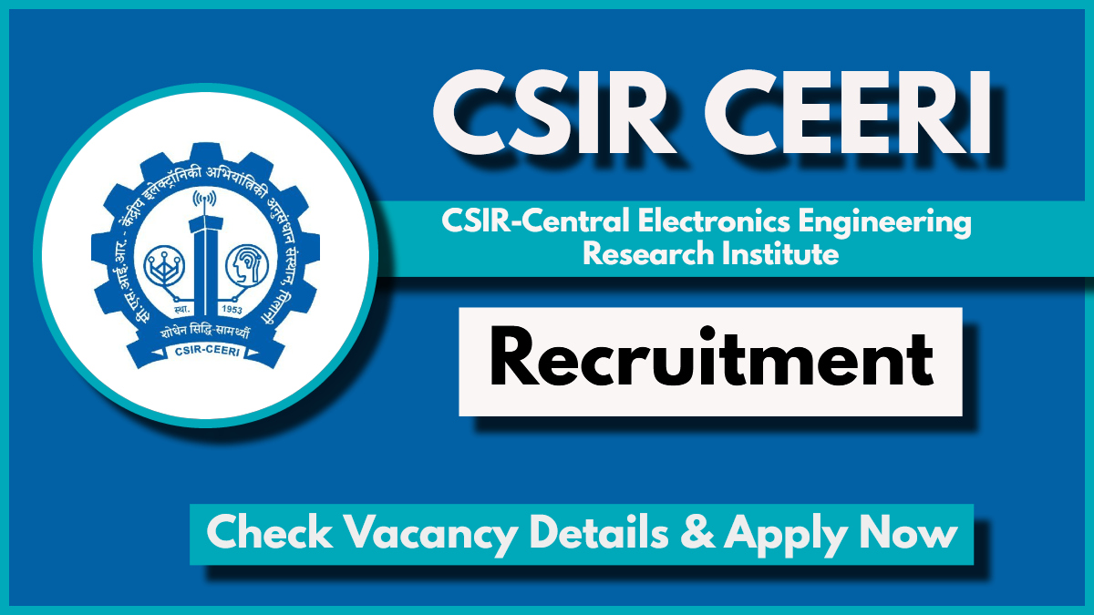 CSIR CEERI Recruitment 2024: Check Notification, Eligibility Criteria, How to Apply