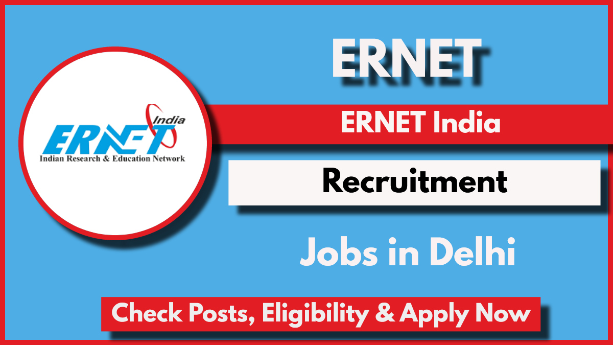 ERNET Recruitment 2024: Check Out Vacancy Details, Eligibility and How to Apply