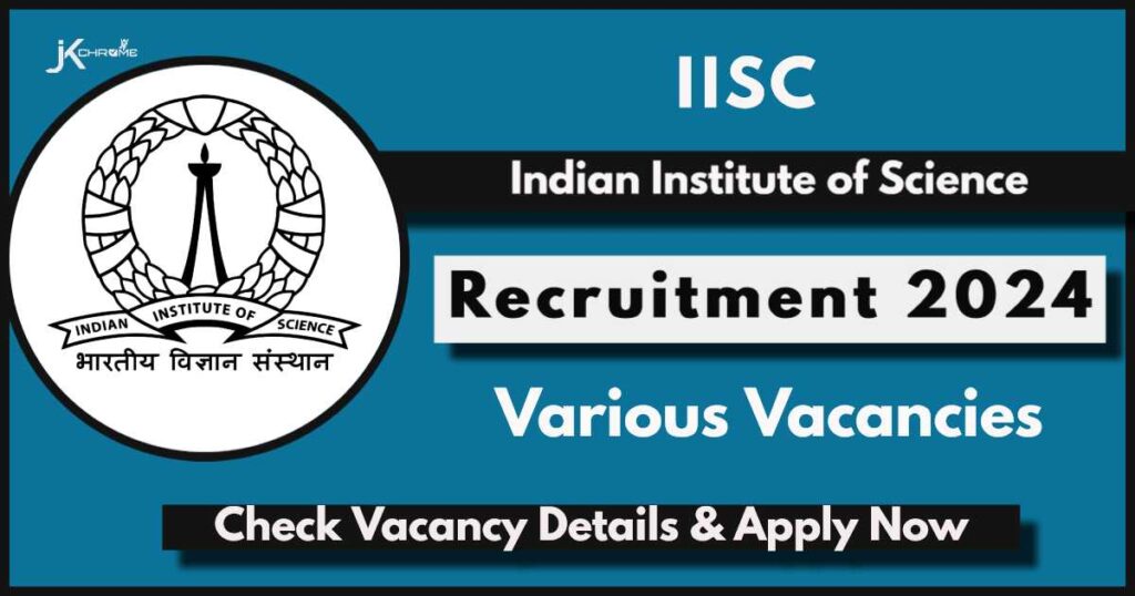 IISC Recruitment 2024: Check Posts, vacancies and How to Apply