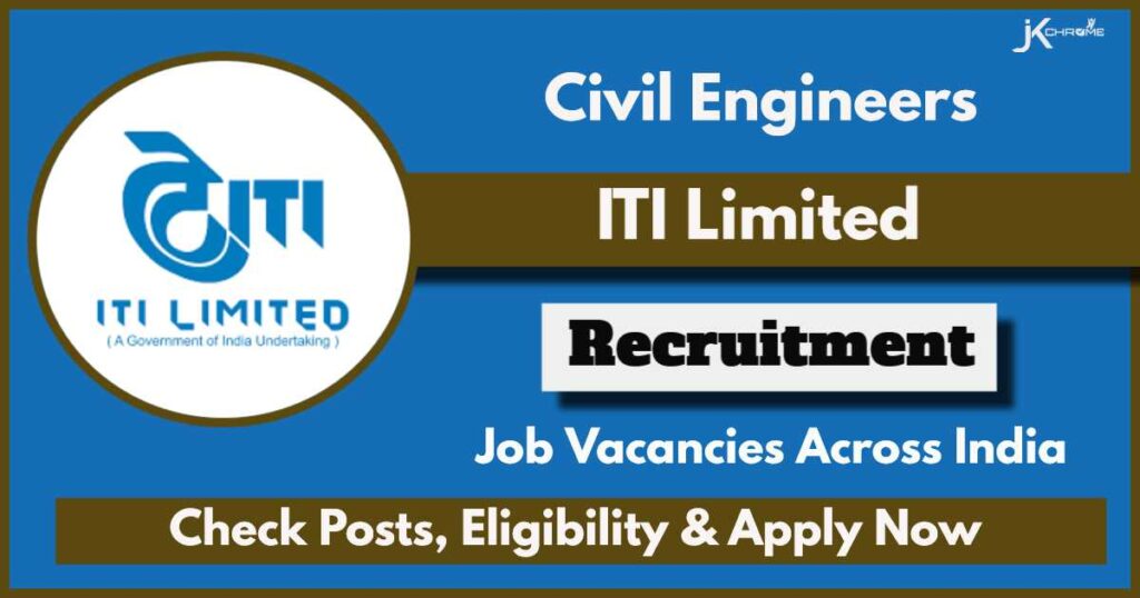 ITI Limited Recruitment 2024: Apply Now to Civil Engineer Vacancies, Check Eligibility and other Details