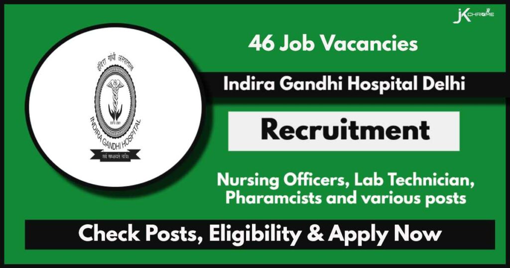 Indira Gandhi Hospital Delhi Recruitment 2024: Apply Now for 46 Job Vacancies, Check Posts, Eligibility