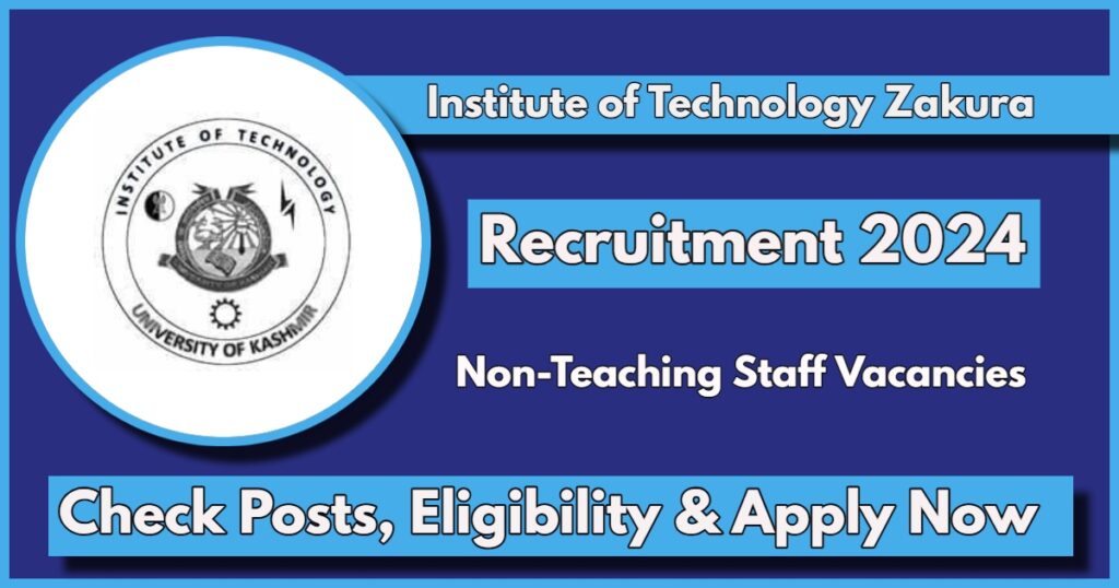 Institute of Technology Zakura Recruitment 2024 Notification: Apply Now for Various Job Vacancies