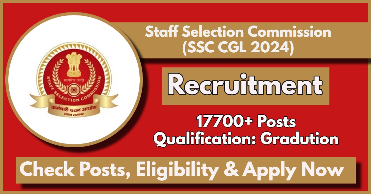 SSC CGL Recruitment 2024: Apply Now for 17700+ Posts, Check all Details for Combined Graduate level Exam