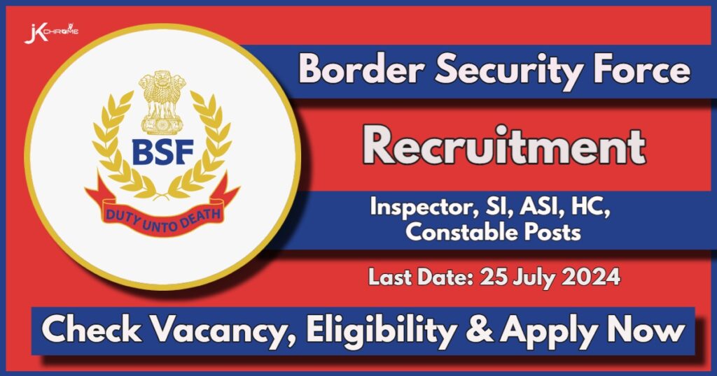 BSF Recruitment 2024: Apply Now for Inspector, SI, ASI, HC, Constable Posts, Last Date 25 July 2024