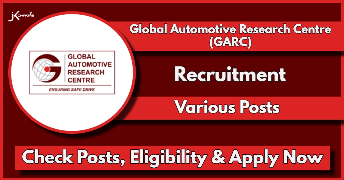 Global Automotive Research Centre (GARC) Recruitment 2024 Notification: Check Posts, Eligibility, Apply Online Now