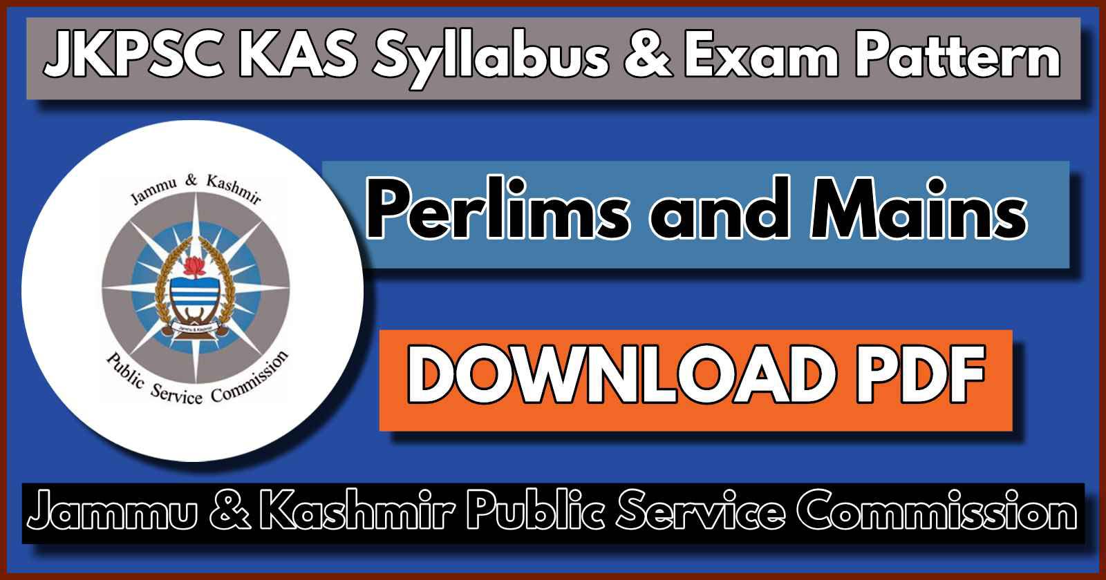 JKPSC KAS Syllabus PDF, Exam Pattern of Prelims & Mains Download Here