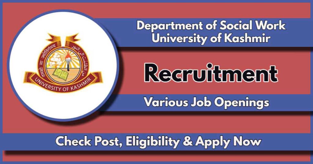 Department of Social Work Kashmir University Recruitment 2024: Check Post Details, Qualification, Other Details