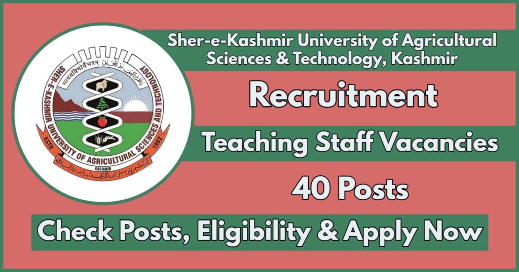 SKUAST Kashmir Teaching Staff Recruitment 2024 Notification Out for 40 Vacancies: Check Eligibility, Salary, Apply Online Now