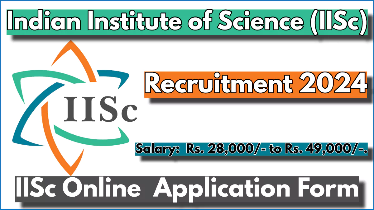 IISc Recruitment 2024 Notification, Check Post Details and Eligibility Here