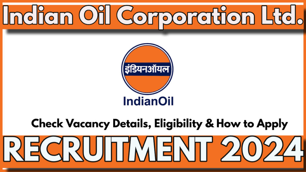 Indian Oil Recruitment 2024, Check Details, Eligibility, Application Procedure