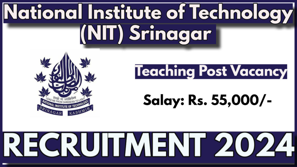 NIT Srinagar Teaching Post Recruitment 2024, Monthly Salary 55,000