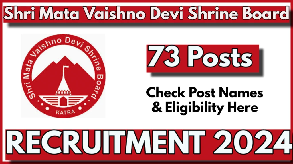 Shri Mata Vaishno Devi Shrine Board Recruitment 2024 Notification Out for 73 Posts