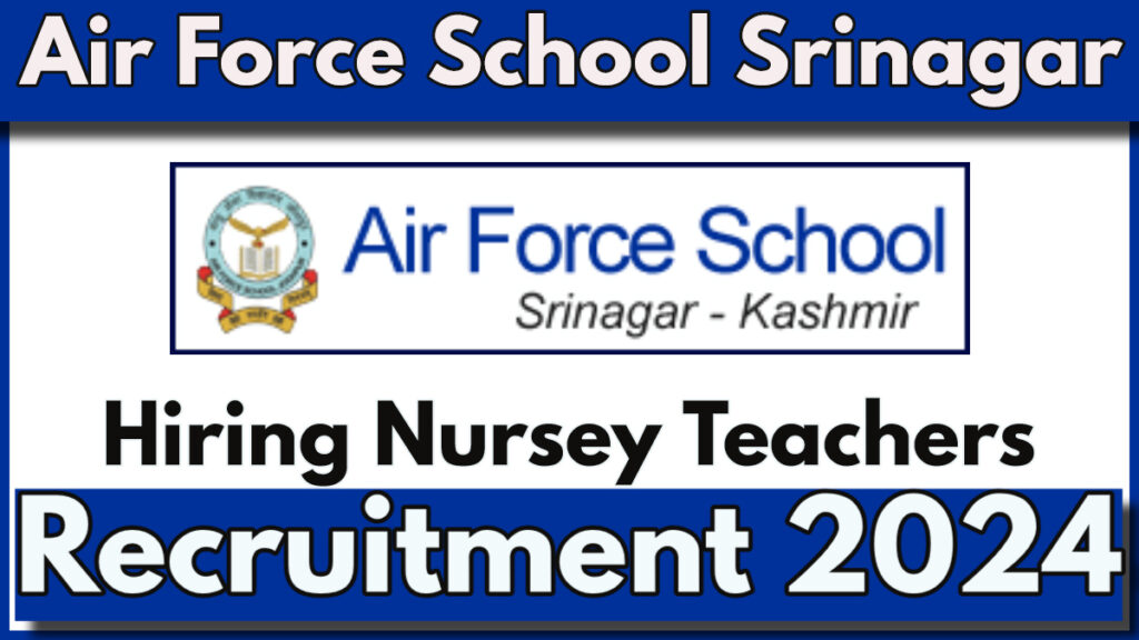 Air Force School Srinagar Nursery Teachers Recruitment 2024, Apply Now for NTT Vacancies