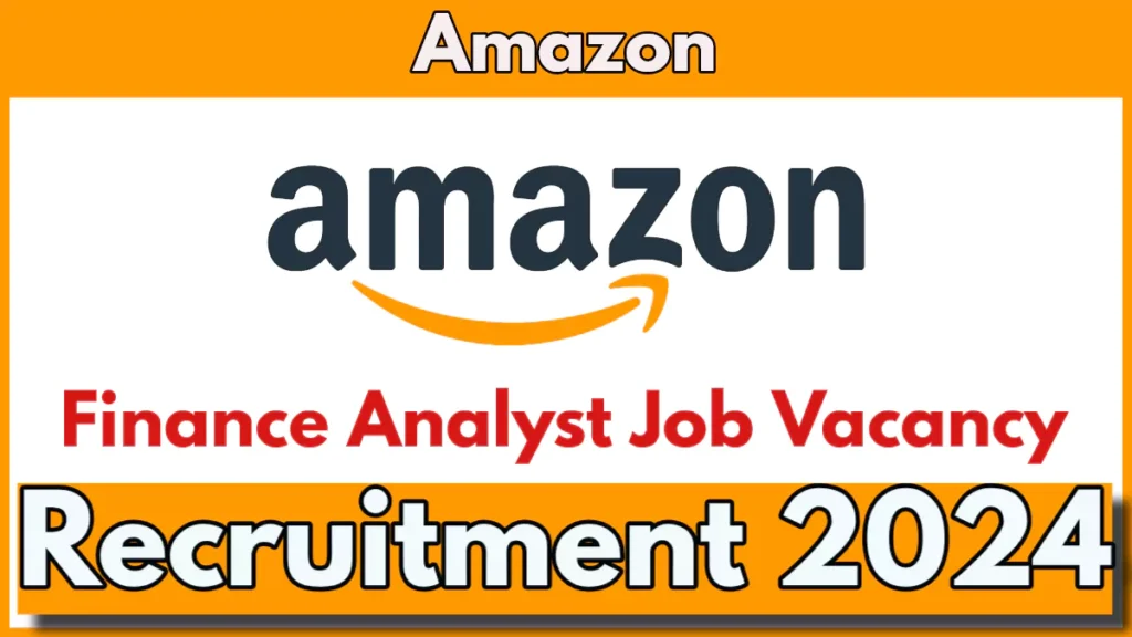 Amazon Finance Analyst Post Vacancy 2024