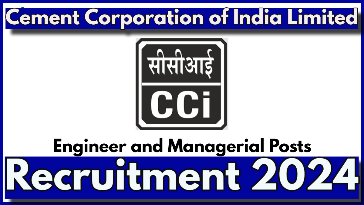 Cement Corporation of India Limited Recruitment 2024 Notification Out for Engineer and Managerial Posts