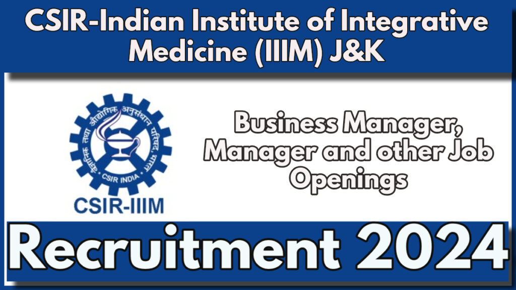 CSIR IIIM Jammu Recruitment 2024 Notification Out for Business Manager, Manager and other Post