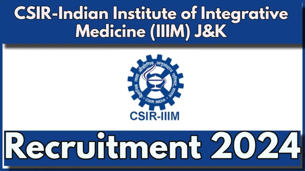 CSIR IIIM Recruitment 2024 for various posts, Check Vacancy Details Now