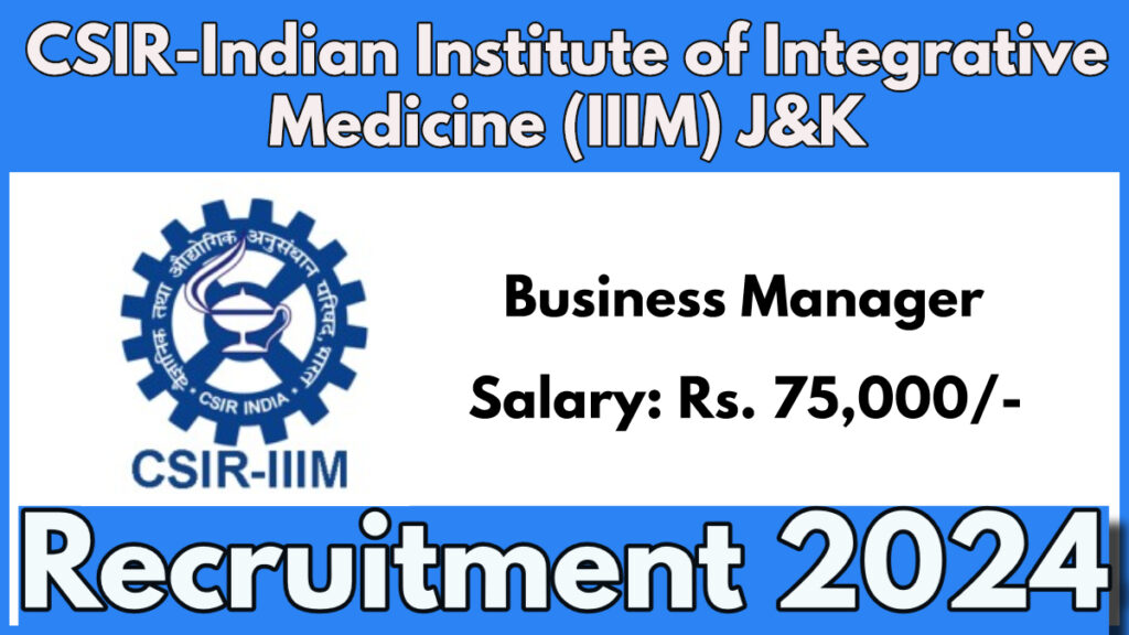 CSIR IIIM Srinagar Recruitment 2024, Apply Now for Business Manager Vacancy