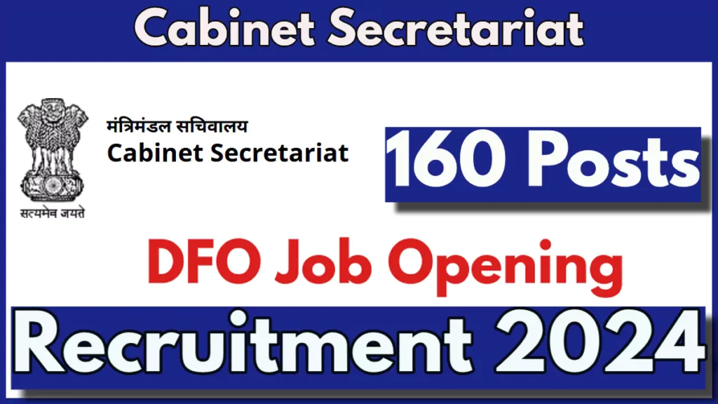 Cabinet Secretariat DFO Recruitment 2024 Notification Out for 160 Posts