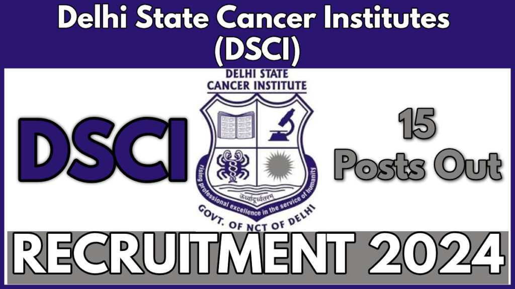 Delhi State Cancer Institutes Recruitment 2024 Notification, Apply for Various Vacancies