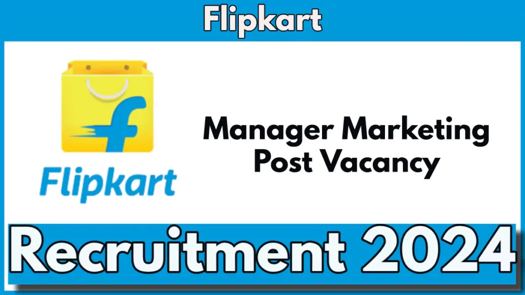 Flipkart Manager Marketing Post Vacancy at Bangalore