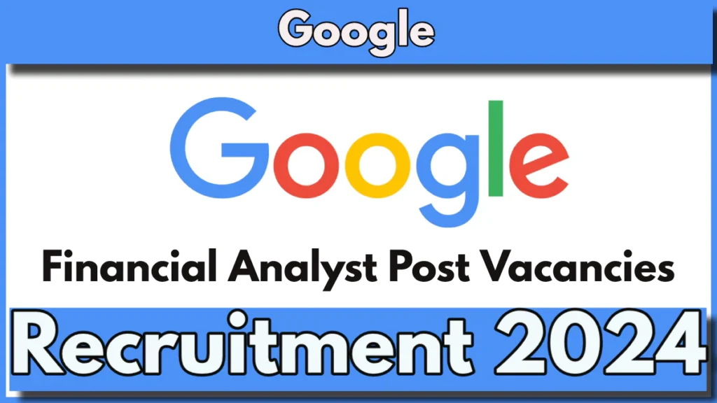 Google Financial Analyst Post Vacancies 2024