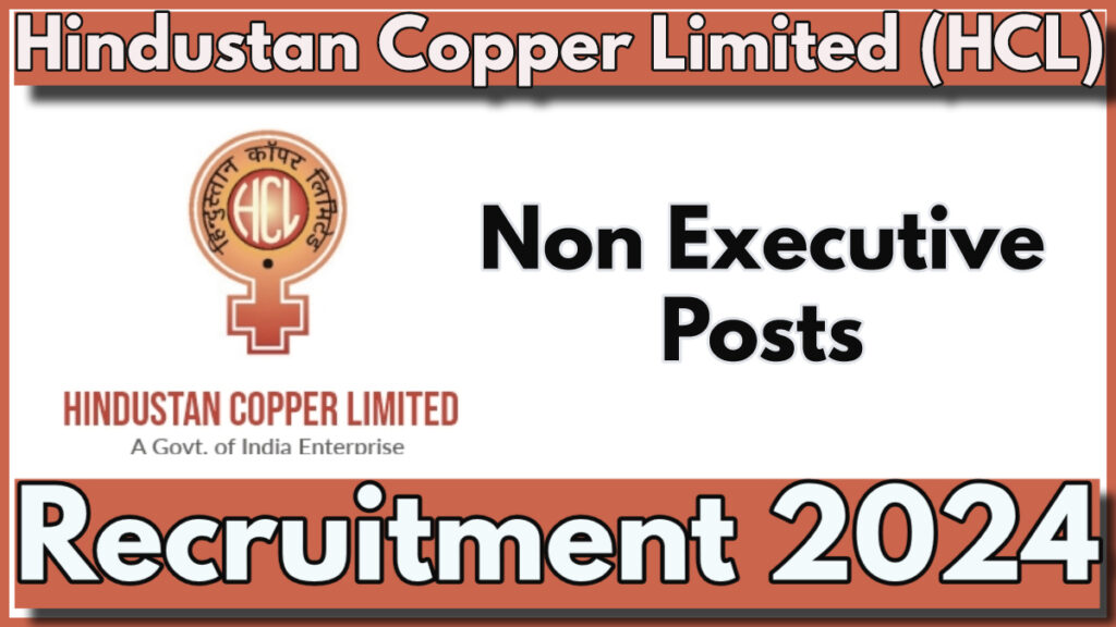 Hindustan Copper Ltd Non Executive Posts Recruitment 2024, Check Post Name, Eligibility and How to Apply