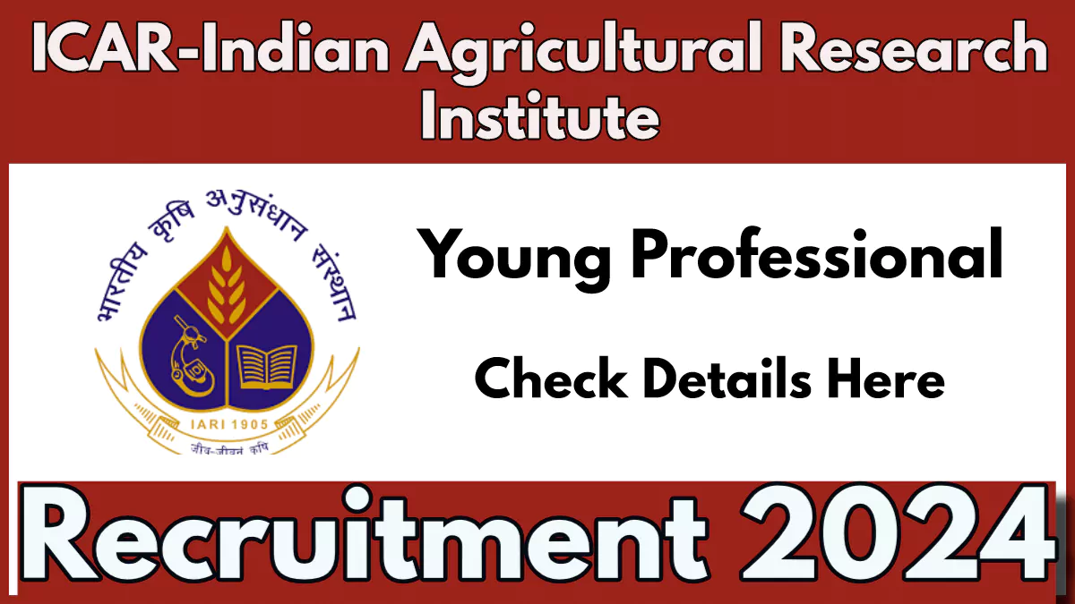 IARI Young Professionals Recruitment 2024 Notification