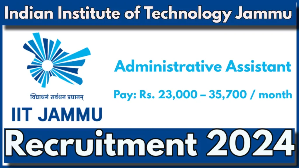 IIT Jammu Administrative Assistant Recruitment 2024 Notification, Check Eligibility and Application Process