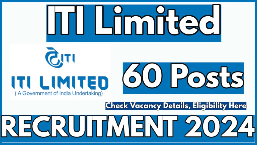 ITI Limited Recruitment 2024 Notification out for 60 Posts