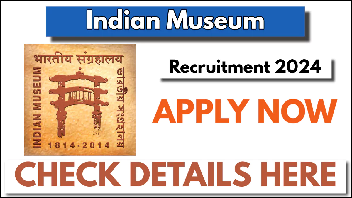 Indian Museum Recruitment 2024 Notification, Apply Now