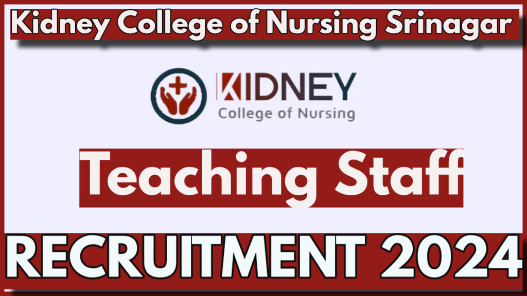 Kidney College of Nursing Zakura Srinagar Teaching Posts, Check Vacancy Details