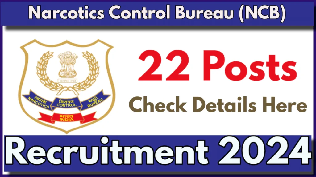 Narcotics Control Bureau (NCB) Recruitment 2024, Apply Online Now for 22 Posts