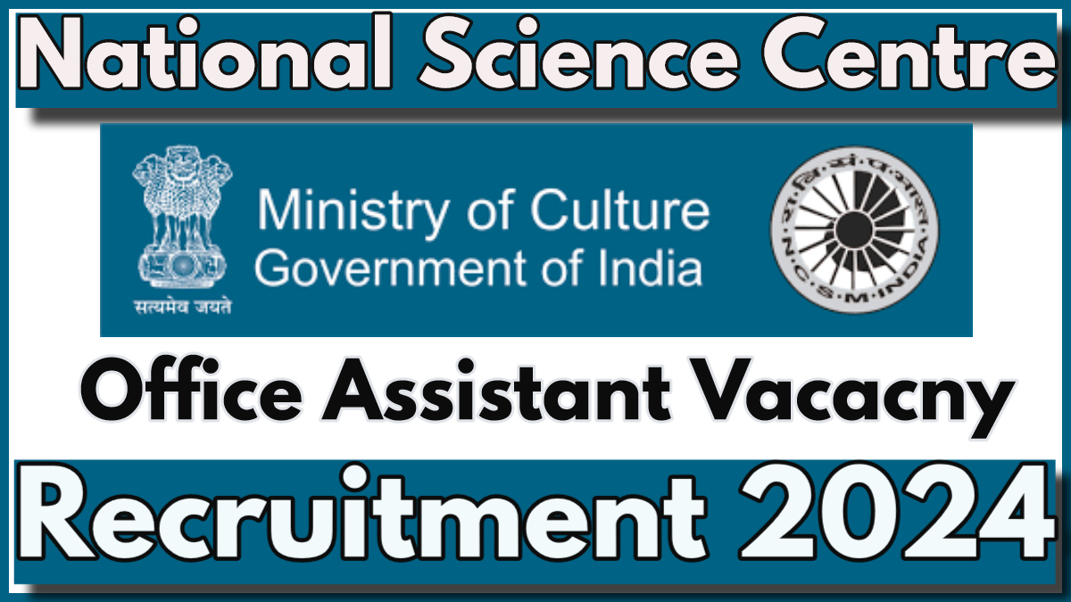 National Science Centre NSCD Recruitment 2024, Check Vacancy Details