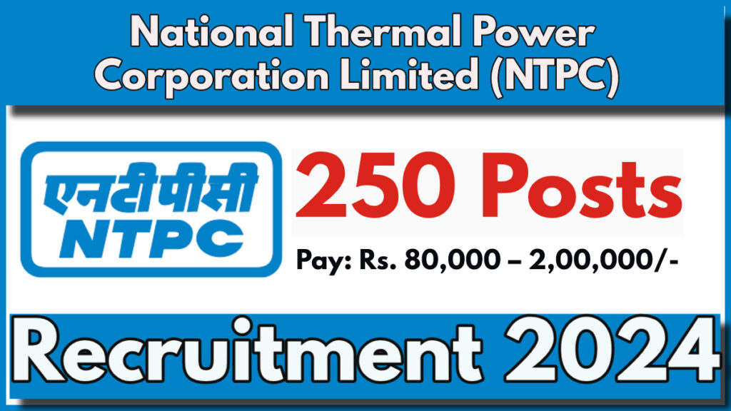 NTPC Recruitment 2024 Notification Out for 250 Posts, Check Posts, Qualification and Application Process